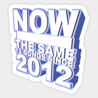 Now That's What I Call The Same 12 Songs Since 2012 Sticker